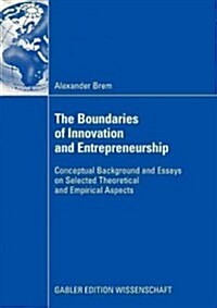The Boundaries of Innovation and Entrepreneurship: Conceptual Background and Essays on Selected Theoretical and Empirical Aspects (Paperback, 2008)