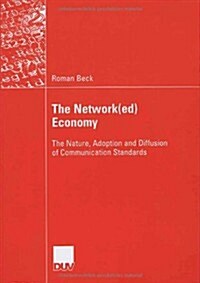 The Network(ed) Economy: The Nature, Adoption and Diffusion of Communication Standards (Paperback, 2006)