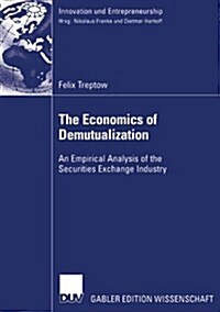 The Economics of Demutualization: An Empirical Analysis of the Securities Exchange Industry (Paperback, 2006)