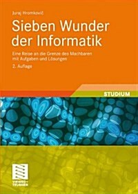 Sieben Wunder Der Informatik: Eine Reise an Die Grenze Des Machbaren Mit Aufgaben Und L?ungen (Paperback, 2, 2., Uberarb. U.)