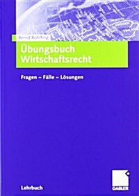 ?ungsbuch Wirtschaftsrecht: Fragen - F?le - L?ungen (Paperback, 2006)