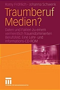 Traumberuf Medien?: Daten Und Fakten Zu Einem Vermeintlich Frauendominierten Berufsfeld. Eine Lehr- Und Informations-CD-ROM ?er Berufsfel (Paperback, 2004)