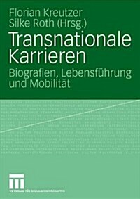Transnationale Karrieren: Biografien, Lebensf?rung Und Mobilit? (Paperback, 2006)