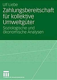 Zahlungsbereitschaft F? Kollektive Umweltg?er: Soziologische Und ?onomische Analysen (Paperback, 2007)