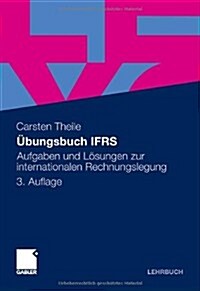 Ubungsbuch Ifrs: Aufgaben Und Losungen Zur Internationalen Rechnungslegung (Hardcover, 3rd, 3., Uberarb. Au)