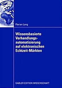 Wissensbasierte Verhandlungsautomatisierung Auf Elektronischen Echtzeit-M?kten (Paperback, 2008)