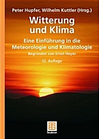 Witterung Und Klima: Eine Einfuhrung in Die Meteorologie Und Klimatologie (Hardcover, 12, 12., Uberarb. A)