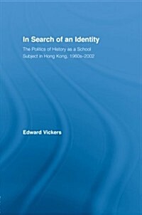 In Search of an Identity : The Politics of History Teaching in Hong Kong, 1960s-2000 (Paperback)