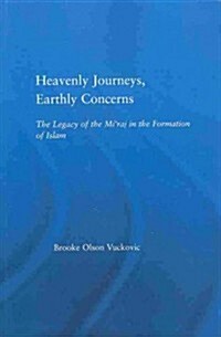 Heavenly Journeys, Earthly Concerns : The Legacy of the Miraj in the Formation of Islam (Paperback)