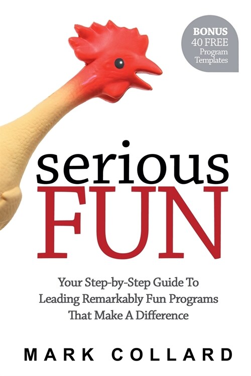 Serious Fun: Your Step-by-Step Guide to Leading Remarkably Fun Programs That Make A Difference (Paperback)