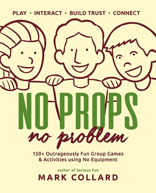 No Props No Problem: 150+ Outrageously Fun Group Games & Activities using No Equipment (Paperback)