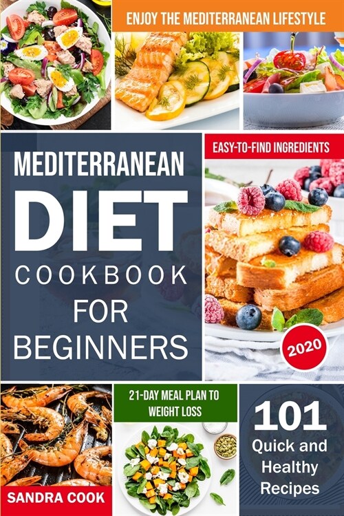 Mediterranean Diet For Beginners: 101 Quick and Healthy Recipes with Easy-to-Find Ingredients to Enjoy The Mediterranean Lifestyle (21-Day Meal Plan t (Paperback)