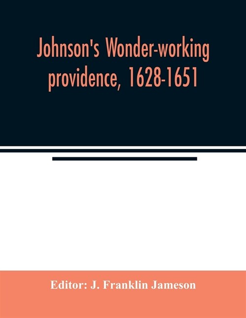 Johnsons Wonder-working providence, 1628-1651 (Paperback)