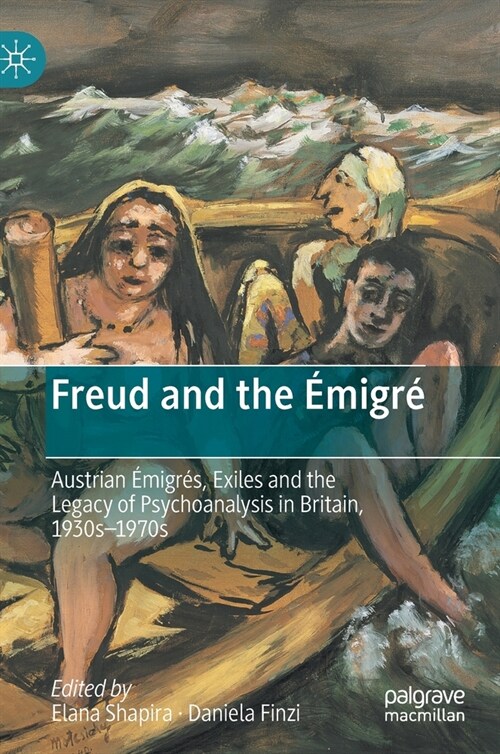 Freud and the ?igr? Austrian ?igr?, Exiles and the Legacy of Psychoanalysis in Britain, 1930s-1970s (Hardcover, 2020)