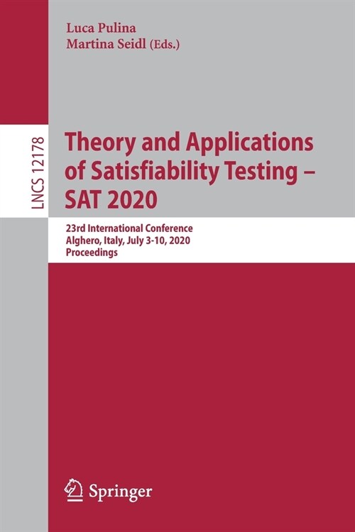 Theory and Applications of Satisfiability Testing - SAT 2020: 23rd International Conference, Alghero, Italy, July 3-10, 2020, Proceedings (Paperback, 2020)