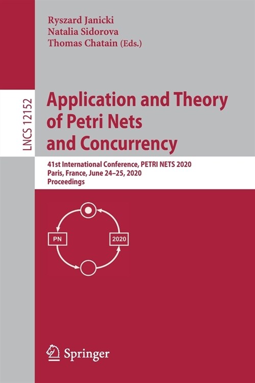 Application and Theory of Petri Nets and Concurrency: 41st International Conference, Petri Nets 2020, Paris, France, June 24-25, 2020, Proceedings (Paperback, 2020)