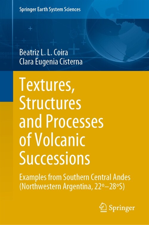 Textures, Structures and Processes of Volcanic Successions: Examples from Southern Central Andes (Northwestern Argentina, 22?28컎) (Hardcover, 2021)