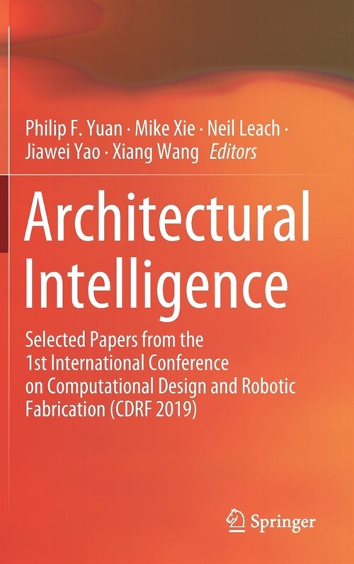 Architectural Intelligence: Selected Papers from the 1st International Conference on Computational Design and Robotic Fabrication (Cdrf 2019) (Hardcover, 2020)