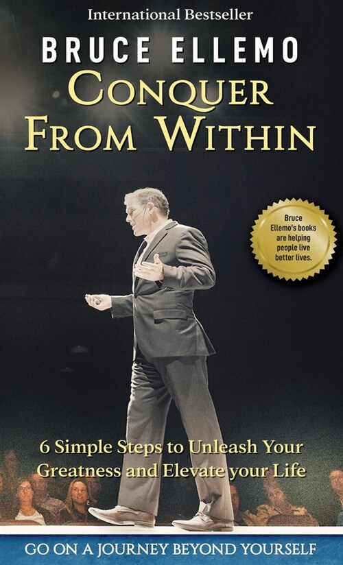 Conquer From Within: : 6 Simple Steps To Unleash Your Greatness and Elevate Your Life (Hardcover)