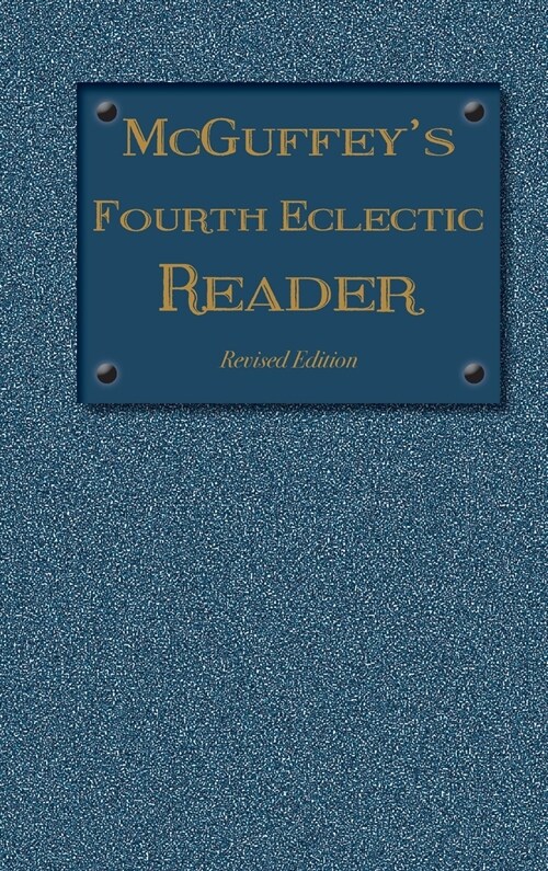 McGuffeys Fourth Eclectic Reader: (1879) Revised Edition (Hardcover)