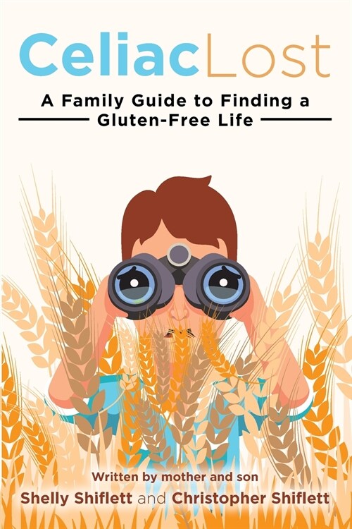 Celiac Lost: A Family Guide to Finding a Gluten-Free Life (Paperback)