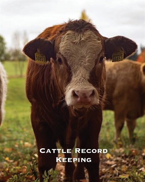 Cattle Record Keeping: Beef Calving Log, Farm, Track Livestock Breeding, Calves Journal, Immunizations & Vaccines Book, Cow Income & Expense (Paperback)