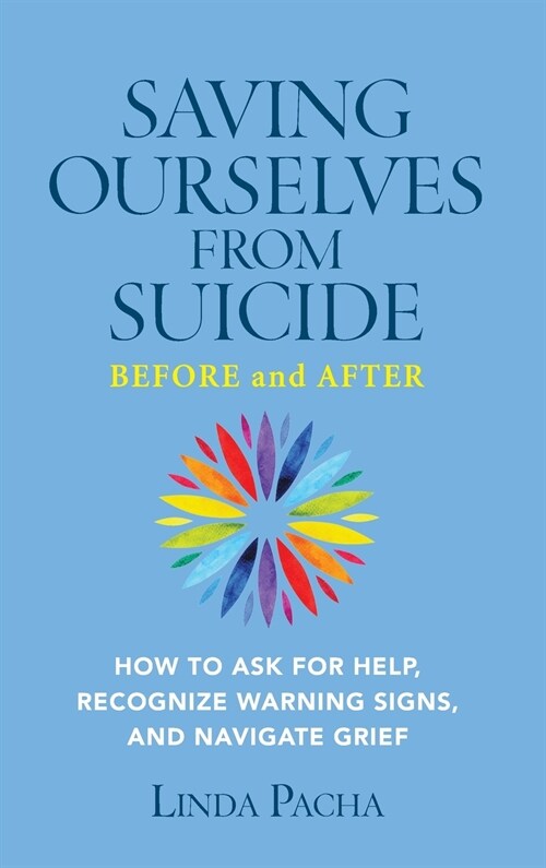 Saving Ourselves from Suicide - Before and After: How to Ask for Help, Recognize Warning Signs, and Navigate Grief (Hardcover)