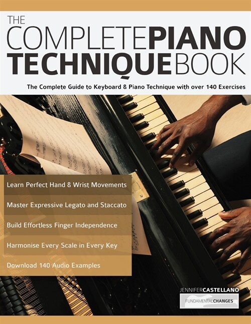 The Complete Piano Technique Book : The Complete Guide to Keyboard & Piano Technique with over 140 Exercises (Paperback)