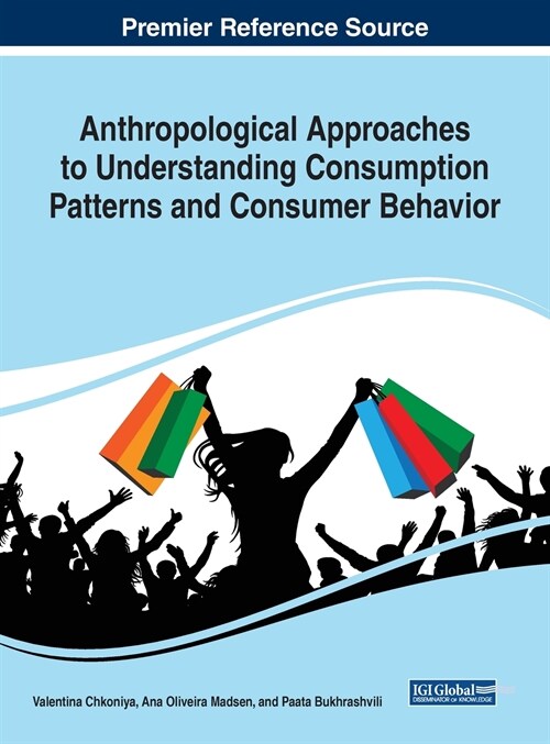 Anthropological Approaches to Understanding Consumption Patterns and Consumer Behavior (Hardcover)