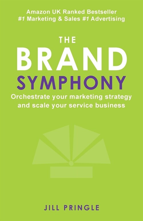The Brand Symphony: How to create a branding and marketing strategy to scale an established service business. (Paperback)
