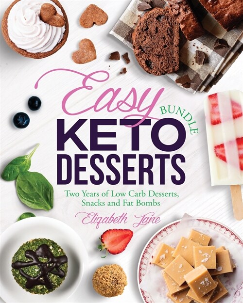 Easy Keto Desserts Bundle: Two Years of Low Carb Desserts, Snacks and Fat Bombs (Paperback)