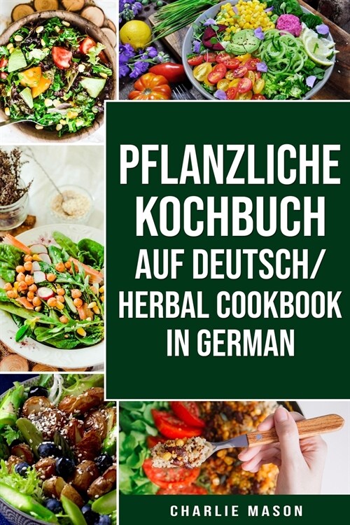 pflanzliche Kochbuch Auf Deutsch/ Herbal Cookbook In German (Paperback)