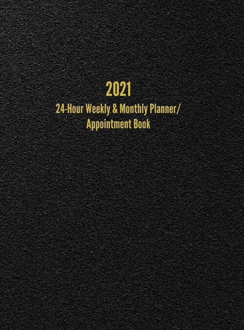 2021 24-Hour Weekly & Monthly Planner/ Appointment Book: Dot Grid Calendar (8.5 x 11) (Hardcover)