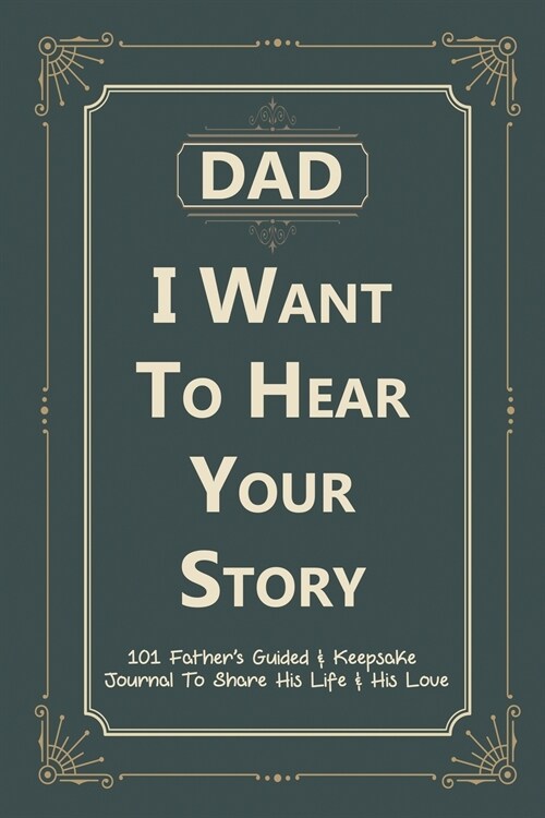 Dad, I Want to Hear Your Story: 101 Fathers Guided & Keepsake Journal To Share His Life and His Love (Paperback)