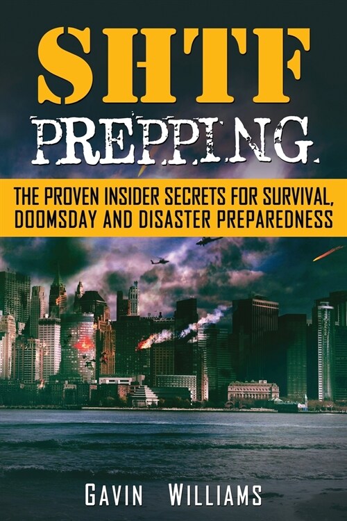 SHTF Prepping: The Proven Insider Secrets For Survival, Doomsday and Disaster (Paperback)