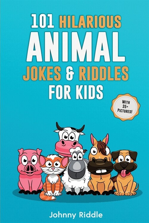 101 Hilarious Animal Jokes & Riddles For Kids: Laugh Out Loud With These Funny & Silly Jokes: Even Your Pet Will Laugh! (WITH 35+ PICTURES) (Paperback)
