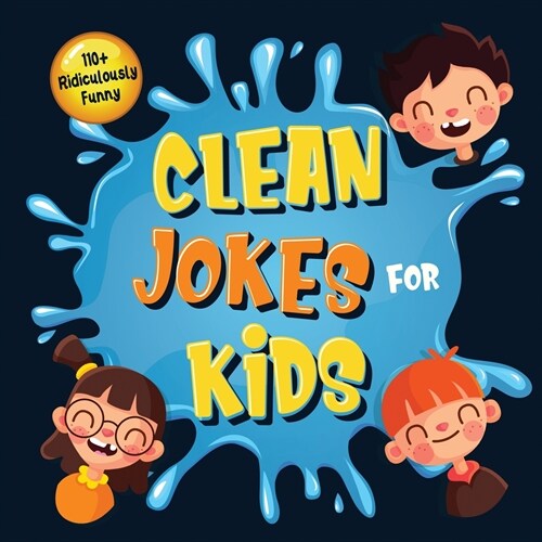 110+ Ridiculously Funny Clean Jokes for Kids: So Terrible, Even Adults & Seniors Will Laugh Out Loud! Hilarious & Silly Jokes and Riddles for Kids (Fu (Paperback)