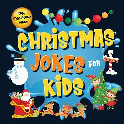 130+ Ridiculously Funny Christmas Jokes for Kids: So Terrible, Even Santa and Rudolph the Red-Nosed Reindeer Will Laugh Out Loud! Hilarious & Silly Cl (Paperback)