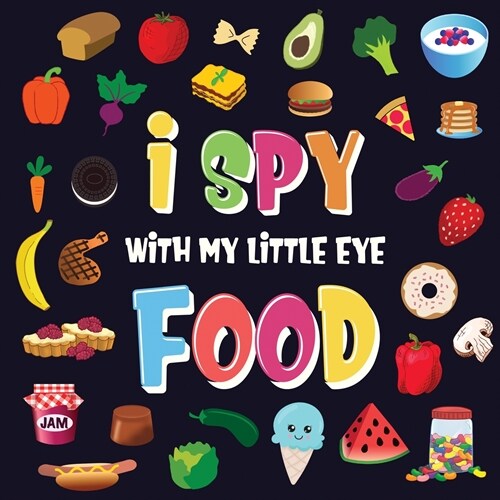 I Spy With My Little Eye - Food: A Wonderful Search and Find Game for Kids 2-4 Can You Spot the Food That Starts With...? (Paperback)