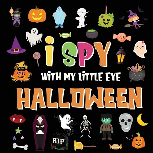 I Spy With My Little Eye - Halloween: A Fun Search and Find Game for Kids 2-4! Colorful Alphabet A-Z Halloween Guessing Game for Little Children (Paperback)