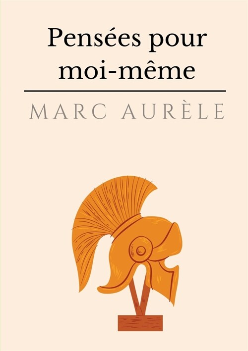 Pens?s pour moi-m?e: lautobiographie philosophique et sto?ienne de lempereur Marc Aur?e (Paperback)