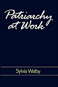 Patriarchy at Work : Patriarchal and Capitalist Relations in Employment, 1800-1984 (Paperback)