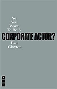 So You Want To Be A Corporate Actor? (Paperback)