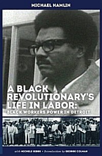 A Black Revolutionarys Life in Labor: Black Workers Power in Detroit (Paperback)