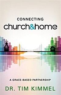 Connecting Church & Home: A Grace-Based Partnership (Paperback)