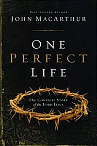 One Perfect Life: The Complete Story of the Lord Jesus (Hardcover)