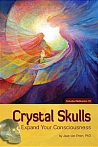 Crystal Skulls: Expand Your Consciousness [With CD (Audio)] (Paperback)