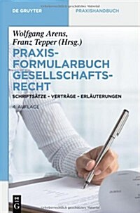 Praxisformularbuch Gesellschaftsrecht: Schrifts?ze - Vertr?e - Erl?terungen (Hardcover, 4, 4. Neu Bearb. A)