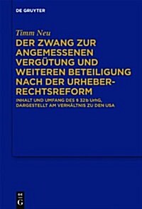 Der Zwang Zur Angemessenen Verg?ung Und Weiteren Beteiligung Nach Der Urheberrechtsreform: Inhalt Und Umfang Des ?32 B Urhg, Dargestellt Am Verh?tn (Hardcover)