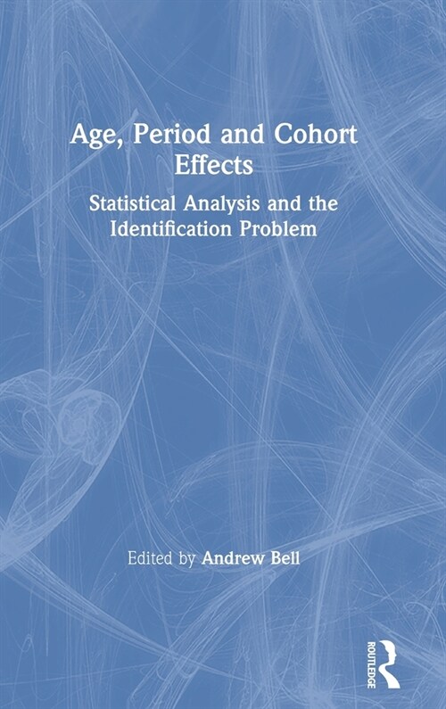 Age, Period and Cohort Effects : Statistical Analysis and the Identification Problem (Hardcover)